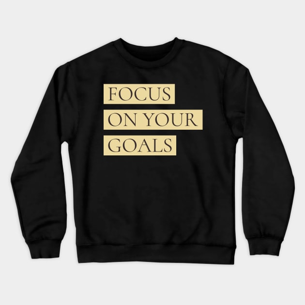 Focus on Your Goals Crewneck Sweatshirt by CoolTeesDesign